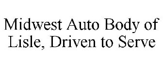 MIDWEST AUTO BODY OF LISLE DRIVEN TO SERVE