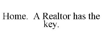 HOME. A REALTOR HAS THE KEY.