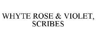 WHYTE ROSE & VIOLET, SCRIBES