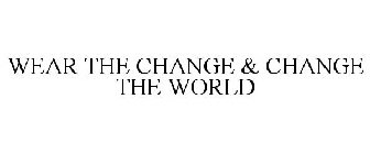 WEAR THE CHANGE & CHANGE THE WORLD