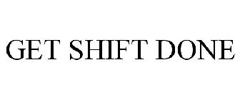 GET SHIFT DONE