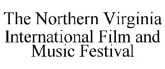 THE NORTHERN VIRGINIA INTERNATIONAL FILM AND MUSIC FESTIVAL