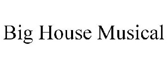 BIG HOUSE MUSICAL