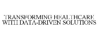 TRANSFORMING HEALTHCARE WITH DATA-DRIVEN SOLUTIONS