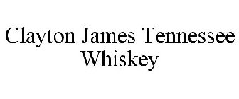 CLAYTON JAMES TENNESSEE WHISKEY