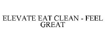 ELEVATE EAT CLEAN - FEEL GREAT