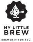 MY LITTLE BREW BREWED JUST FOR YOU.