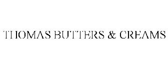 THOMAS BUTTERS & CREAMS