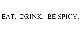 EAT. DRINK. BE SPICY.