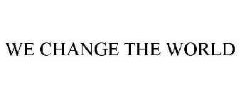 WE CHANGE THE WORLD