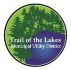 TRAIL OF THE LAKES MUNICIPAL UTILITY DISTRICT