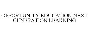 OPPORTUNITY EDUCATION NEXT GENERATION LEARNING
