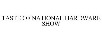 TASTE OF NATIONAL HARDWARE SHOW
