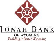 JONAH BANK OF WYOMING BUILDING A BETTER WYOMING