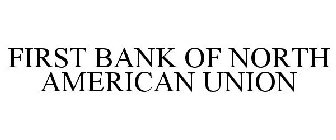 FIRST BANK OF NORTH AMERICAN UNION