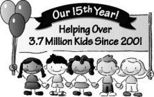 OUR 15TH YEAR! HELPING OVER 3.7 MILLIONKIDS SINCE 2001