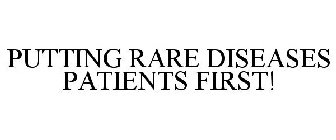 PUTTING RARE DISEASES PATIENTS FIRST!
