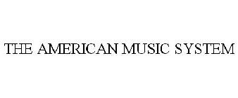 THE AMERICAN MUSIC SYSTEM