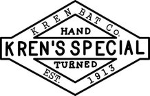 KREN BAT CO. HAND TURNED KREN'S SPECIALEST. 1913