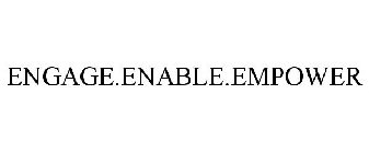 ENGAGE.ENABLE.EMPOWER