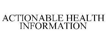 ACTIONABLE HEALTH INFORMATION