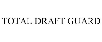 TOTAL DRAFT GUARD