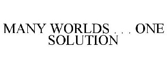 MANY WORLDS . . . ONE SOLUTION