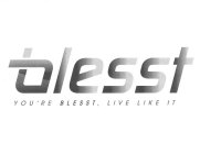 BLESST YOU'RE BLESST, LIVE LIKE IT