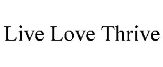LIVE LOVE THRIVE