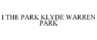 I THE PARK KLYDE WARREN PARK