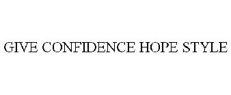 GIVE CONFIDENCE HOPE STYLE