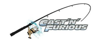 CAST'N' FURIOUS