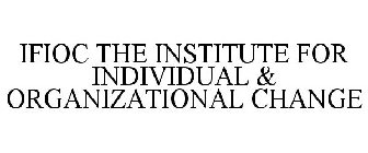 IFIOC THE INSTITUTE FOR INDIVIDUAL & ORGANIZATIONAL CHANGE