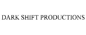 DARK SHIFT PRODUCTIONS