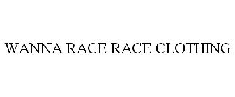 WANNA RACE RACE CLOTHING