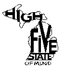 HIGH FIVE STATE OF MI.ND