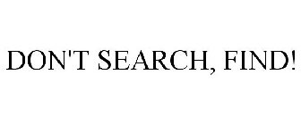 DON'T SEARCH, FIND!