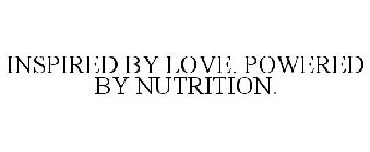 INSPIRED BY LOVE. POWERED BY NUTRITION.