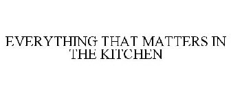 EVERYTHING THAT MATTERS IN THE KITCHEN