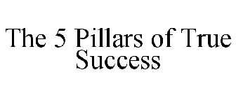 THE 5 PILLARS OF TRUE SUCCESS