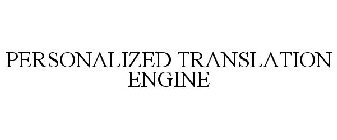 PERSONALIZED TRANSLATION ENGINE