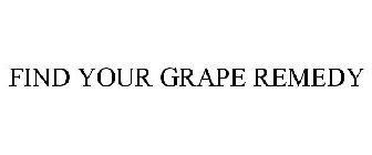 FIND YOUR GRAPE REMEDY