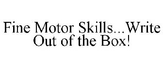 FINE MOTOR SKILLS...WRITE OUT OF THE BOX!