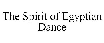 THE SPIRIT OF EGYPTIAN DANCE