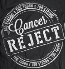 CANCER REJECT TOO STRONG X TOO TOUGH X TOO STRONG TOO TOUGH X TOO STRONG X TOO TOUGH