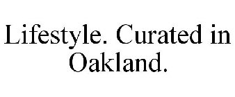 LIFESTYLE. CURATED IN OAKLAND.