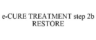 E-CURE TREATMENT STEP 2B RESTORE