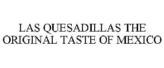 LAS QUESADILLAS THE ORIGINAL TASTE OF MEXICO