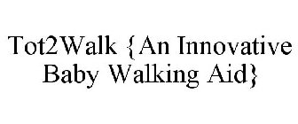 TOT2WALK {AN INNOVATIVE BABY WALKING AID}