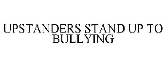 UPSTANDERS STAND UP TO BULLYING